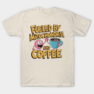 fueled by mitochondria and coffee T-Shirt